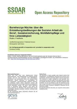 Barmherzige Mächte: über die Entstehungsbedinungen der Sozialen Arbeit als Beruf ; Sozialversicherung, Wohlfahrtspflege und freie Liebestätigkeit