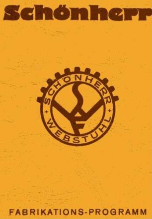 Broschüre "Fabrikations-Programm für Webstühle und Vorbereitungsmaschinen der Sächsischen Webstuhlfabrik Louis Schönherr Chemnitz"