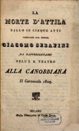 La morte d'Attila : ballo in cinque atti ; da rappresentarsi nell'I. R. Teatro alla Canobbiana il carnovale 1829
