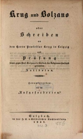 Krug und Bolzano, oder Schreiben an Professor Krug in Leipzig und Prüfung seines gegen Prof. Bolzano's Lehrbuch der Religionswissenschaft gerichteten Antidoton