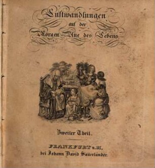 Lustwandlungen auf der Morgen-Aue des Lebens zur Erheiterung und Belehrung der weiblichen Jugend, 2. Mit Vignetten. - 406 S. : 1 Ill.
