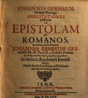 Johannis Gerhardi ... Annotationes posthumae In Epistolam Ad Romanos, & utramq[ue] ad Timotheum
