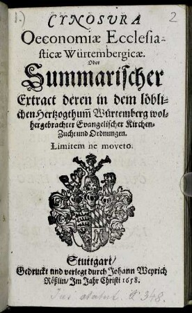 Cynosura Oeconomiae Ecclesiasticae Würtembergicae. Oder Summarischer Extract deren in dem löblichen Hertzogthum[b] Würtemberg wolhergebrachter Evangelischer Kirchen-Zucht und Ordnungen
