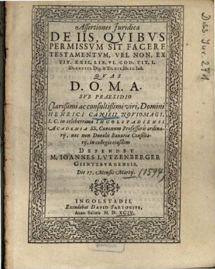 Assertiones Juridicae De Iis, Qvibvs Permissvm Sit Facere Testamentvm, Vel Non, Ex Tit. XXII. Lib. VI. Cod. Tit. I. lib. XXVIII. Dig. & Tit. XII. lib. II. Inst.