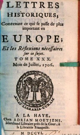 Lettres historiques, contenant ce qui se passe de plus important en Europe, et les réflexions nécessaires sur ce sujet. 30. 1706