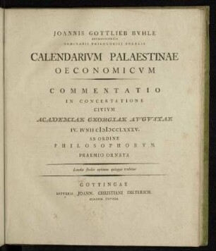 Joannis Gottlieb Bvhle Brvnsvicensis Seminarii Philologici Sodalis Calendarivm Palaestinae Oeconomicvm : Commentatio In Concertatione Civivm Academiae Georgiae Avgvstae IV. Ivnii cIICCLXXXV. Ab Ordine Philosophorvm Praemio Ornata