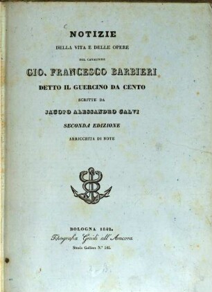 Notizie della vita e delle opere del cavaliere Gio. Francesco Barbieri, detto il Guercino da Cento
