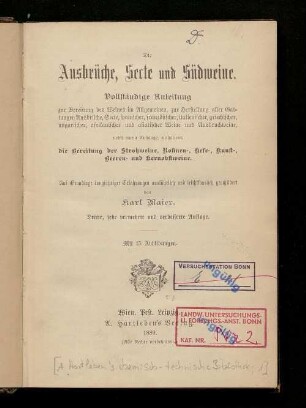 «Die» Ausbrüche, Secte und Südweine : vollständige Anleitung zur Bereitung des Weines im Allgemeinen, zur Herstellung aller Gattungen Ausbrüche, Secte, spanischer, französischer, italienischer, griechischer, ungarischer, afrikanischer und asiatischer Weine und Ausbruchweine ; nebst einem Anhange, enthaltend die Bereitung der Strohweine, Rosinen-, Hefe-, Kunst-, Beeren- und Kernobstweine