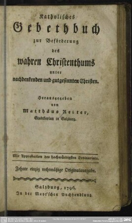 Katholisches Gebethbuch zur Beförderung des wahren Christenthums unter nachdenkenden und gutgesinnten Christen