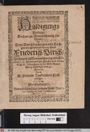 Hüldigungs Predigt/ Gethan zu Braunschweig im Thumb/ Als Dem ... Herrn Friederich Ulrich/ Hertzogen zu Braunschweig und Lüneburg/ [et]c. ... S.F.G. Underthanen in der Stadt Braunschweig Gehüldiget unnd geschworen