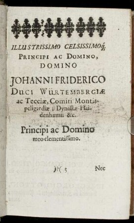 Illustrissimo Celsissimoq[ue] Principi Ac Domino, Domino Johanni Friderico Duci Würtenbergiæ [...]