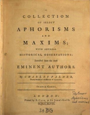 A collection of select Aphorisms and Maxims, extracted from the most eminent authors