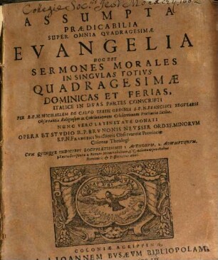 Assumpta Praedicabilia Super Omnia Quadragesimae Evangelia Hoc Est Sermones Morales In Singulas Totius Quadragesimae Dominicas Et Ferias, 1