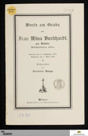 Worte am Grabe von Frau Mina Burkhardt, geb. Ankele, Mittelschullehrers Gattin : Geboren den 30. September 1850. Gestorben den 7. März 1898
