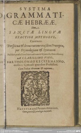 Systema grammaticae Hebraeae, sive sanctae linguae exactior methodus : continens ... eiusdem praecepta, per etymologiam & syntaxim publicis praelectionibus traditum in gymnasio Dantiscano