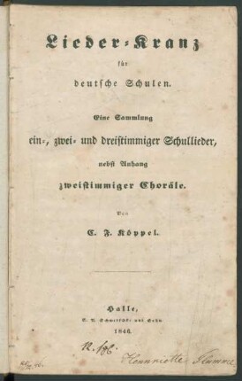 Lieder-Kranz : für deutsche Schulen ; Eine Sammlung ein-, zwei- und dreistimmiger Schullieder, nebst Anhang zweistimmiger Choräle