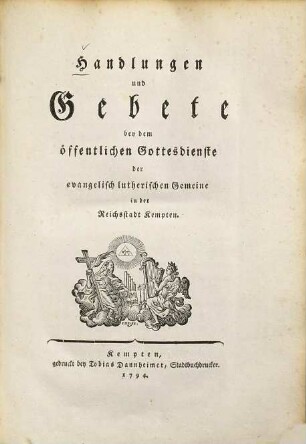 Handlungen und Gebete bey dem öffentlichen Gottesdienste der evangelisch lutherischen Gemeine in der Reichsstadt Kempten
