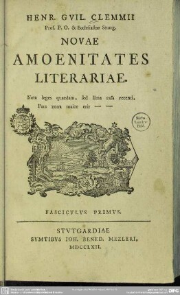 Henr. Guil. Clemmii, Prof. P. O. Ecclesiastae Stuttg. Novae Amoenitates Literariae : Nota leges quaedam, sed lima rasa recenti, Pars nova maior erit