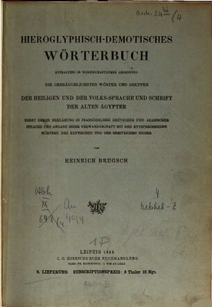 Hieroglyphisch-demotisches Wörterbuch : enthaltend in wissenschaftlicher Anordnung die gebräuchlichsten Wörter und Gruppen der Heiligen und der Volks-Sprache und Schrift der alten Ägypter nebst deren Erklärung in französischer, deutscher und arabischer Sprache und Angabe ihrer Verwandtschaft mit den entsprechenden Wörtern des Koptischen und der semitischen Idiome, 4. Hebheb - z