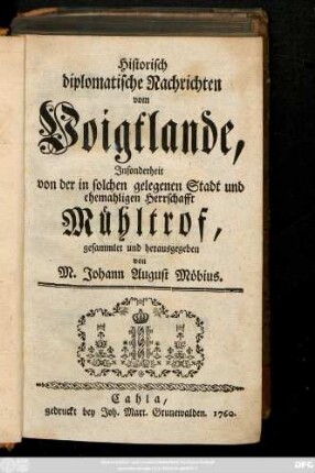 Historisch diplomatische Nachrichten vom Voigtlande : Insonderheit von der in solchen gelegenen Stadt und ehemaligen Herrschafft Mühltrof