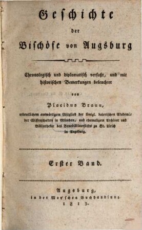 Geschichte der Bischöfe von Augsburg : chronologisch und diplomatisch verfaßt, und mit historischen Bemerkungen beleuchtet. 1