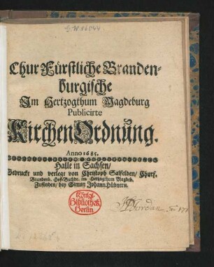 ChurFürstliche Brandenburgische Im Hertzogthum Magdeburg Publicirte KirchenOrdnung. Anno 1685. : [Gegeben zu Potstam/ dem 13. Novembrs, 1685.