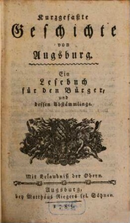 Kurzgefaßte Geschichte von Augsburg : Ein Lesebuch für den Bürger und dessen Abstämmlinge