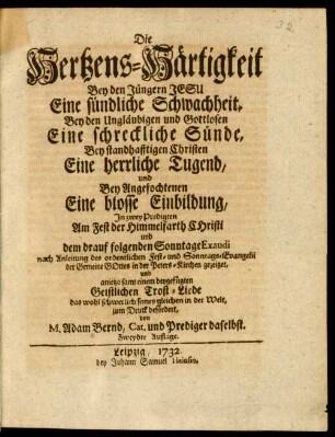 Die Hertzens-Härtigkeit Bei den Jüngern Jesu Eine sündliche Schwachheit, Bey den Ungläubigen und Gottlosen ...