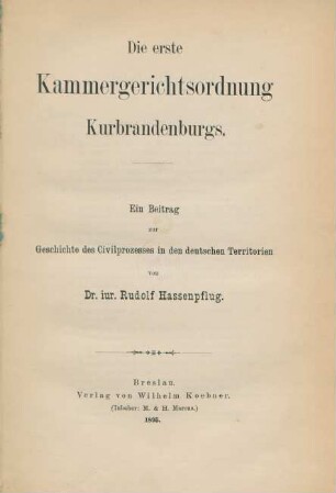 Die erste Kammergerichtsordnung Kurbrandenburgs : ein Beitrag zur Geschichte des Civilprozesses in den deutschen Territorien