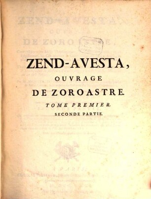 Zend-Avesta, ouvrage de Zoroastre : contenant les idées théologiques, physiques & morales de ce législateur ..., 1,2. Qui comprend le Vendidad Sadé ...