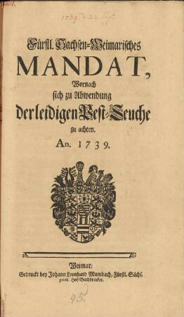 Fürstl. Sachsen-Weimarisches Mandat, Wornach sich zu Abwendung der leidigen Pest-Seuche zu achten. An. 1739