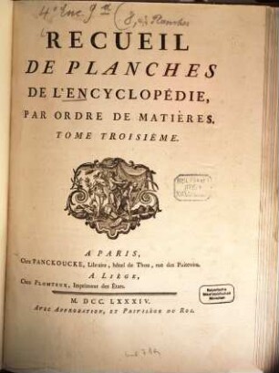 Encyclopédie Méthodique, Ou Par Ordre De Matieres : Par Une Société De Gens De Lettres, De Savants Et D'Artistes ; Précédée d'un Vocabulaire universel, servant de Table pour tout l'Ouvrage, ornée des Portraits de MM. Diderot et D'Alembert, premiers Éditeurs de l'Encyclopédie, [8,a],3. Recueil De Planches De L'Encyclopédie, Par Ordre De Matières ; T. 3 : [Arts et métiers mécaniques]