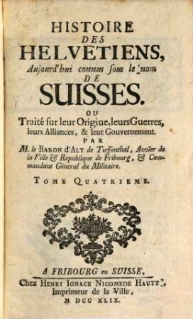 Histoire Des Helvetiens, Aujourd'hui connus sous le nom De Suisses. Ou Traité sur leur Origine, leurs Guerres, leurs Alliances, & leur Gouvernement, 4