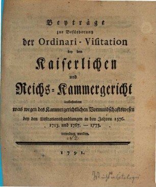 Beyträge zur Beförderung der Ordinari-Visitation bey dem Kaiserlichen und Reichs-Kammergericht. 2, 2. 1791