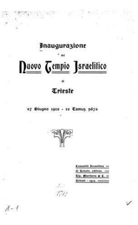 Inaugurazione del Nuovo Tempio Israelitico di Trieste 27 Giugno 1912 - 12 Tamuz 5672 / Comunità Israelitica di Trieste
