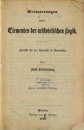 Erläuterungen zu den Elementen der aristotelischen Logik : zunächst für den Unterricht in Gymnasien