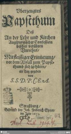 Überzeugtes Papstthum deß an der Lehr und Kirchen Augspurgischer Confession bißher verübten Unrechts ...