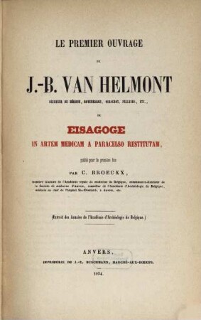 Le premier ouvrage de J.-B. van Helmont, seigneur de Mérode, Royenborch, Oirschot, Pellines, etc., ou Eisagoge in artem medicam a Paracelso restitutam