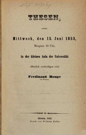Thesen, welche Mittw. d. 15. Jun. 1853 ... öff. vertheidigen wird Ferd. Rouge