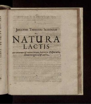 Johannis Theodori Schenckii De Natura Lactis ex veterum & recentiorum sententia Disputatio, denuo recognita & aucta