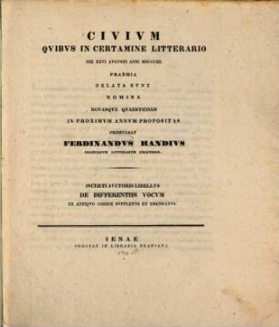 Civium quibus in certamine litterario die XXVI Aug. anni 1848 praemia delata sunt nomina novasque quaestiones in proximum annum propositas promulgat Ferd. Handius : Incerti auctoris libellus "De differentiis vocum" ex antiquo codice suppletus et emendatus