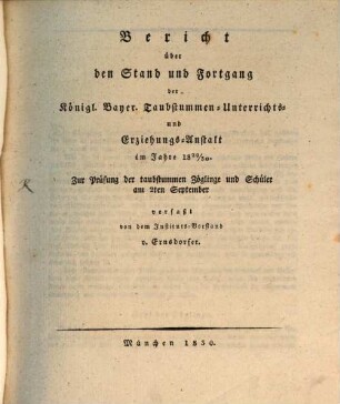 Bericht über den Stand und Fortgang der Königl. Bayerischen Taubstummen-Unterrichts- und Erziehungs-Anstalt : im Jahre .... 1829/30, 1829/30