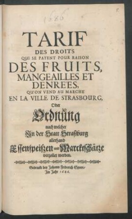 Tarif Des Droits Qui Se Payent Pour Raison Des Fruits, Mangeailles Et Denrées Qu'on Vend Au Marché En La Ville De Strasbourg, Oder Ordnung nach welcher In der Statt Straßburg allerhand Essenspeißen und Marcktschätze verzollet werden