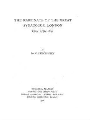 The Rabbinate of the Great Synagogue, London : from 1756 - 1842 / by C. Duschinsky