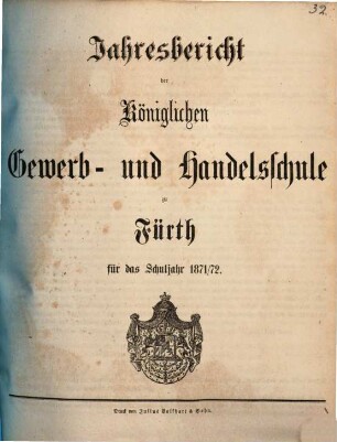 Jahresbericht der Königlichen Gewerb- und Handelsschule zu Fürth für das Schuljahr .... 1871/72