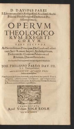 [1,]2: D. Davidis Parei S. Litterarum olim in Antiquissima Academia Archi-Palatina Heidelbergensi Doctoris & Professoris primarii Operum Theologicorum Exegeticorum Tomi ...
