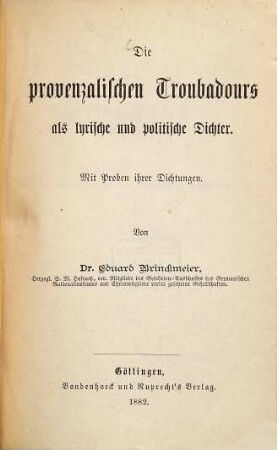 Die provenzalischen Troubadours als lyrische und politische Dichter : mit Proben ihrer Dichtungen