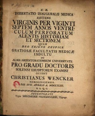 Diss. inaug. med., sistens virginis per 27. annos ventriculum perforatum alentis historiam et sectionem