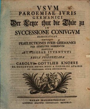 Usum paroemiae iuris germanici: Der letzte thut die Thür zu, in successione coniugum demonstrat Car. Gottlieb Knorre