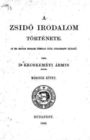 A zsidó irodalom története : az Izr. Magyar Irodalmi Társulat által jutalmazott pályamü / írta Kecskeméti Ármin